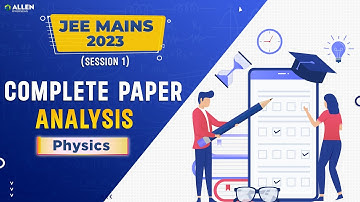 JEE Main 2023 Result is Out! 🎯 - Get a Complete Breakdown of the Physics Paper with ALLEN Overseas