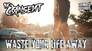 NO CONSENT - Waste Your Life Away (OFFICIAL MUSIC VIDEO) No Consent