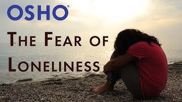 OSHO: The Fear of Loneliness