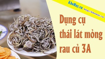 Dụng cụ thái lát mỏng rau củ - Cách cắt lát củ quả siêu tốc!
