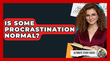 Is Some Procrastination Normal? - Ultimate Study Hacks