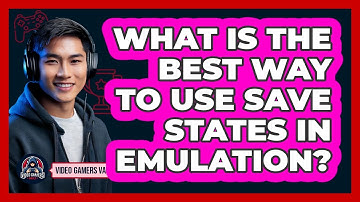 What Is The Best Way To Use Save States In Emulation? - Video Gamers Vault