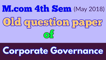 #Mcom (4th Sem,MAY 2018 )" CORPORATE GOVERNANCE  " old question paper- By ARUN GAUTAM