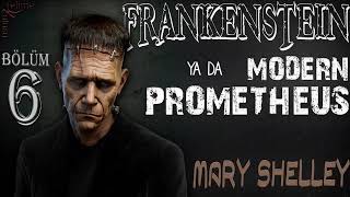 Mary Shelley - Frankenstein 6. Bölüm (Sesli Kitap)