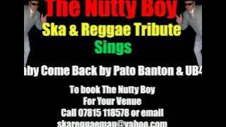 Baby Come Back by Pato Banton & UB40 sung by Ska & Reggae Tribute The Nutty Boy