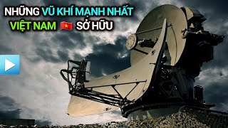 Những VŨ KHÍ MẠNH NHẤT Việt Nam đang SỞ HỮU