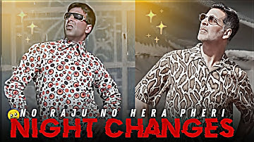 NO RAJU NO HERA PHERI 😭 - NIGHT CHANGES EDIT | AKSHAY KUMAR STATUS
