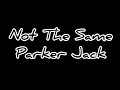Not The Same Parker Jack Clean Lyrics