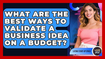What Are The Best Ways To Validate A Business Idea On A Budget? - Latino Start Up Space