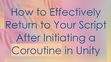 How to Effectively Return to Your Script After Initiating a Coroutine in Unity