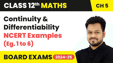Continuity & Differentiability - NCERT Examples (Eg. 1 to 6) | Class 12 Maths Chapter 5 | CBSE 2024