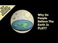 Why Do People Believe The Earth Is Flat?