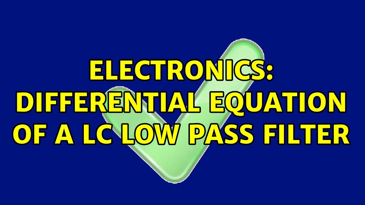 Electronics Differential Equation of a LC Low Pass Filter YouTube