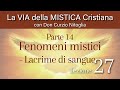Fenomeni mistici straordinari 14 - La Via della Mistica Cristiana - Lez. 27