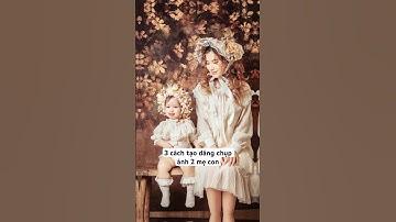 3 cách tạo dáng chụp ảnh 2 mẹ con #chuphinhchobe #huongdantaodang #chupanhmevabe #chupanhgiadinh
