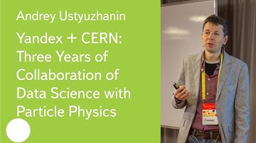 Yandex+CERN: 3 Years of Data Science and Particle Physics Collaboration - Dr. Andrey Ustyuzhanin