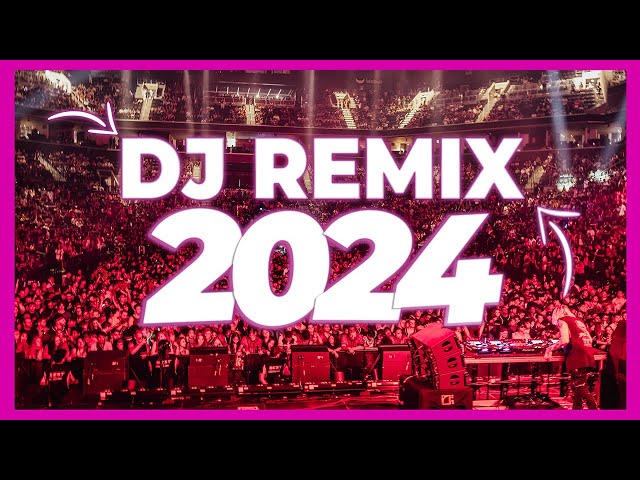 DJ REMIX SONGS 2024 - Mashups & Remixes of Popular Songs 2024 | DJ Remix Club Music Songs Mix 2023 class=