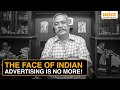 The Man Behind India's Most Iconic Ads & Soulful Punchlines Piyush Pandey Passes Away At 70
