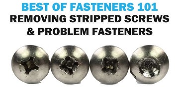 Removing Stripped Screws & Problem Fasteners | Fasteners 101