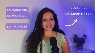 "Hablemos de EMIGRAR sin romantizar” - Ep 1 | Emigrante Teen