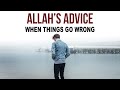 ALLAH&#39;S ADVICE WHEN THINGS GO WRONG