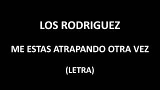 Video thumbnail of "Los Rodriguez - Me estas atrapando otra vez (Letra/Lyrics)"