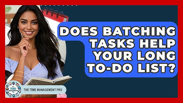 Does Batching Tasks Help Your Long To-do List? - The Time Management Pro