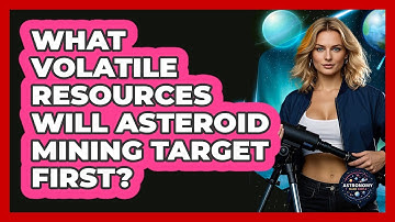 What Volatile Resources Will Asteroid Mining Target First? - Astronomy Made Simple