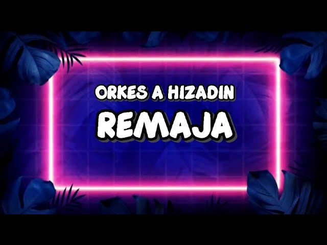 ORKES A HIZADIN - REMAJA (LYRICS)🎵 class=