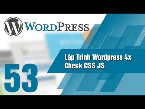 Lập Trình Wordpress 4x - Bài 53 Check CSS   JS