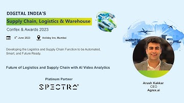 #SCLWConfex2023, Arush Kakkar - Future of Logistics and Supply Chain with AI Video Analytics