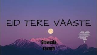 EID TERE VAASTE |  {SLOWED AND REVERB} | LOFI SONGS | SAD FEEL SONG | LO-FI BABY