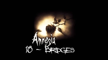 Amnesia: The Dark Descent - Bridges