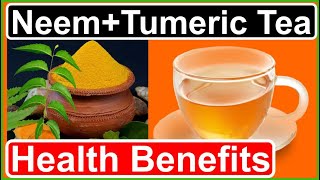 Reasons Why You Should Drink Neem Turmeric tea: Health Benefits.