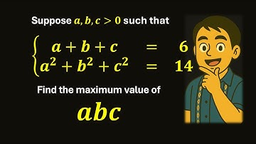 Maximize abc Given a + b + c = 6 and a² + b² + c² = 14 — Using Calculus and AM-GM