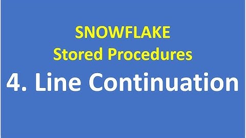 4. Line Continuation in Stored Procedures | SNOWFLAKE| SNOWFLAKE Database | SNOWFLAKE Cloud Data
