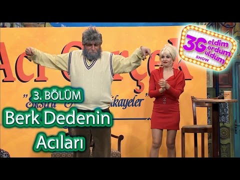 3G Show 3. Bölüm -  Berk Dedenin Acıları