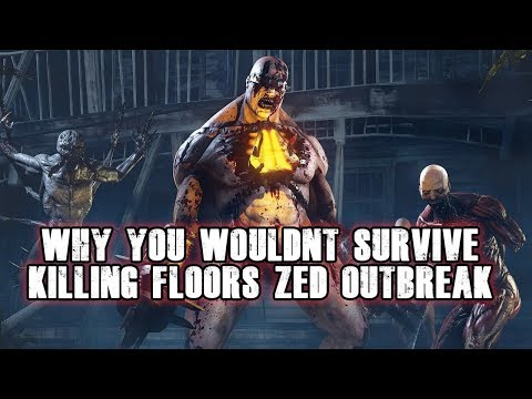 Why You Wouldn't Survive Killing Floor's Zed Outbreak