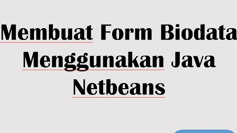 Membuat Form Biodata Menggunakan Java Netbeans