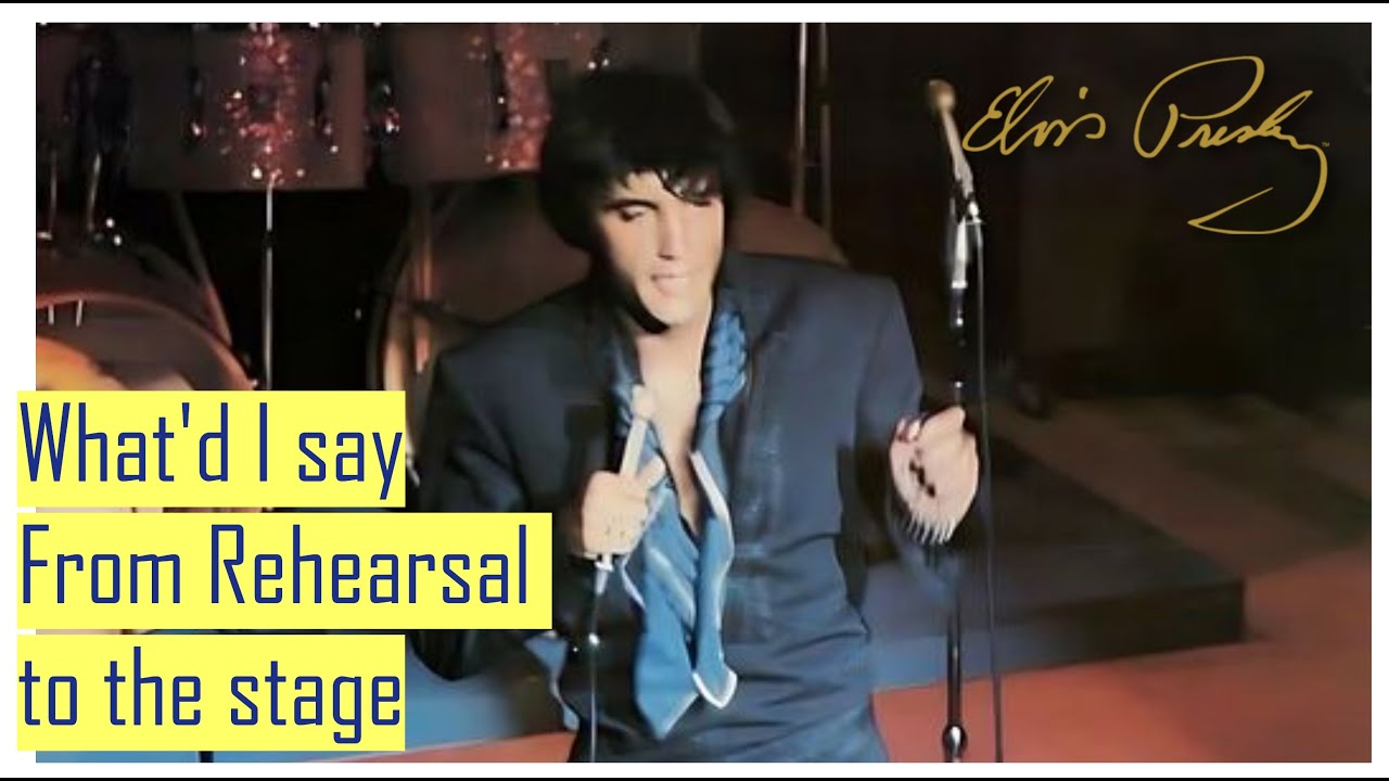 Elvis Presley What'd I say From Rehearsal to the stage Elvis Presley What'd I say From Rehearsal to the stage