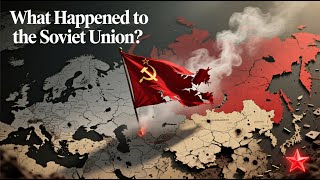 What happened to The Soviet Union: The Rise and Fall of Soviet Union