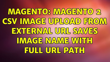 Magento: Magento 2 CSV image upload from external url saves image name with full url path