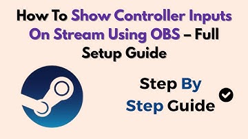 How To Show Controller Inputs On Stream Using OBS – Full Setup Guide