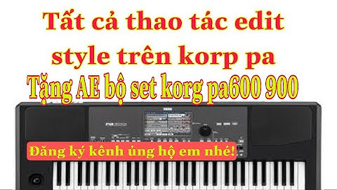 Tất cả các thao tác edit style hay như ý muốn trên korg pa! Tặng ae bộ set korg pa600 free
