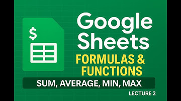 Lecture 2: Google Sheets Formulas & Functions | Master SUM, AVERAGE, MIN, MAX & COUNT