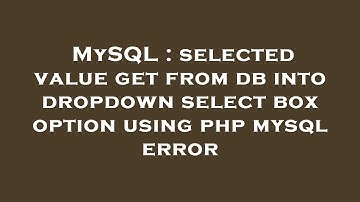 MySQL : selected value get from db into dropdown select box option using php mysql error