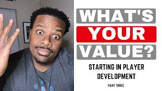 What Value Do You Provide Right Now? - Starting In Player Development - Part Three