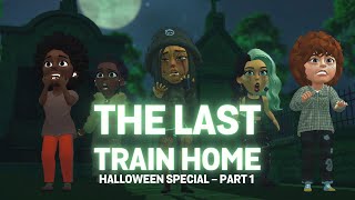 THE LAST TRAIN HOME: “WHAT IF…?” - Halloween Special: PART 1