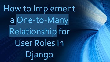 How to Implement a One-to-Many Relationship for User Roles in Django