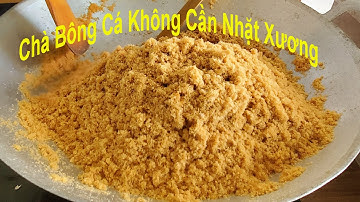 Bí Quyết Làm Chà Bông Cá Không Nhặt Xương | Ngon, Để Được Lâu, Bán Siêu Tiện